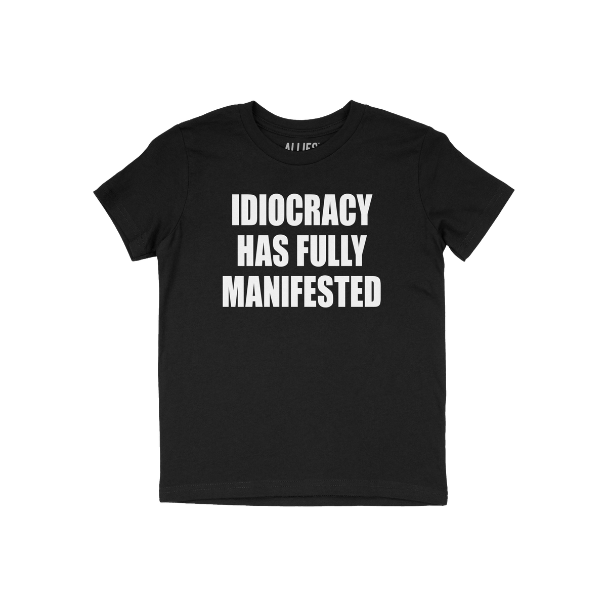 Black crew-neck T-shirt featuring the slogan IDIOCRACY HAS FULLY MANIFESTED in bold white letters, conveying a satirical and 