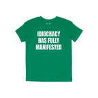 Green Idiocracy T-shirt with bold white text, “IDIOCRACY HAS FULLY MANIFESTED.”, reflecting a blunt statement for the pol