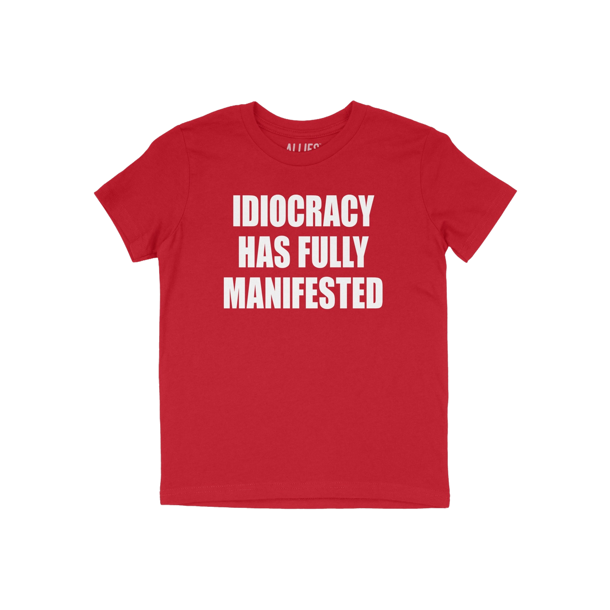Red T-shirt with bold white text: IDIOCRACY HAS FULLY MANIFESTED. The Idiocracy T-shirt delivers a stark message, suited for