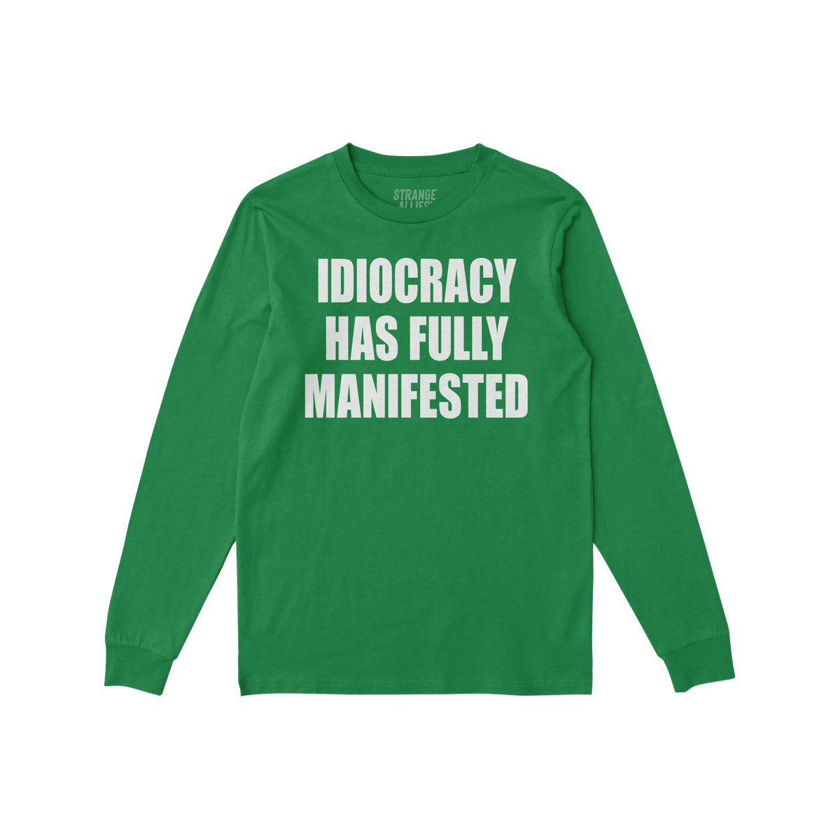 Green long-sleeve Idiocracy T-shirt features bold white lettering stating “IDIOCRACY HAS FULLY MANIFESTED. Ideal for those 