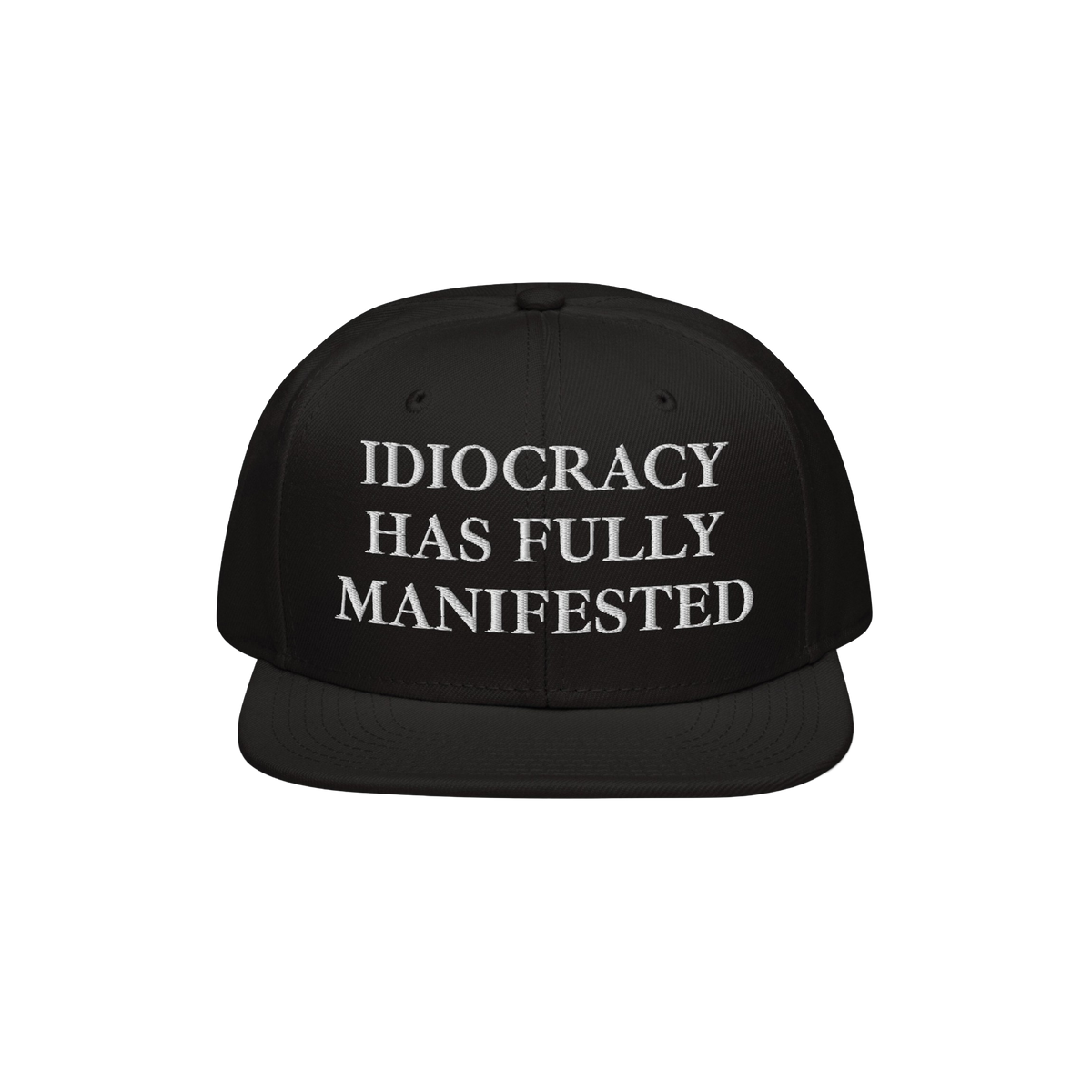 Black snap-back baseball cap with white serif text: “IDIOCRACY HAS FULLY MANIFESTED.” The Idiocracy Hat delivers bold soc