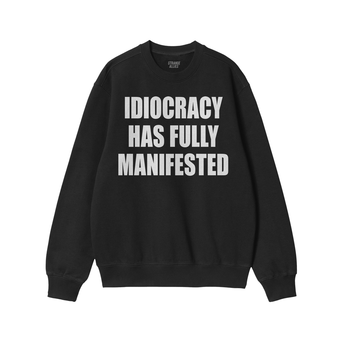 Black crewneck sweatshirt with bold white text reading IDIOCRACY HAS FULLY MANIFESTED, reflecting a political statement. Bran