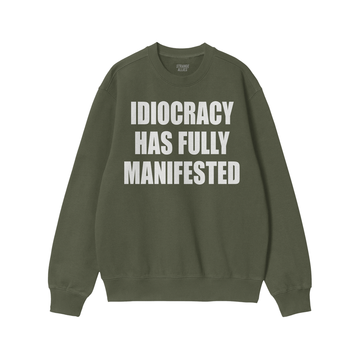 Idiocracy Sweatshirt featuring bold white text, IDIOCRACY HAS FULLY MANIFESTED, on a green crewneck. Label reads “ALLIES.��