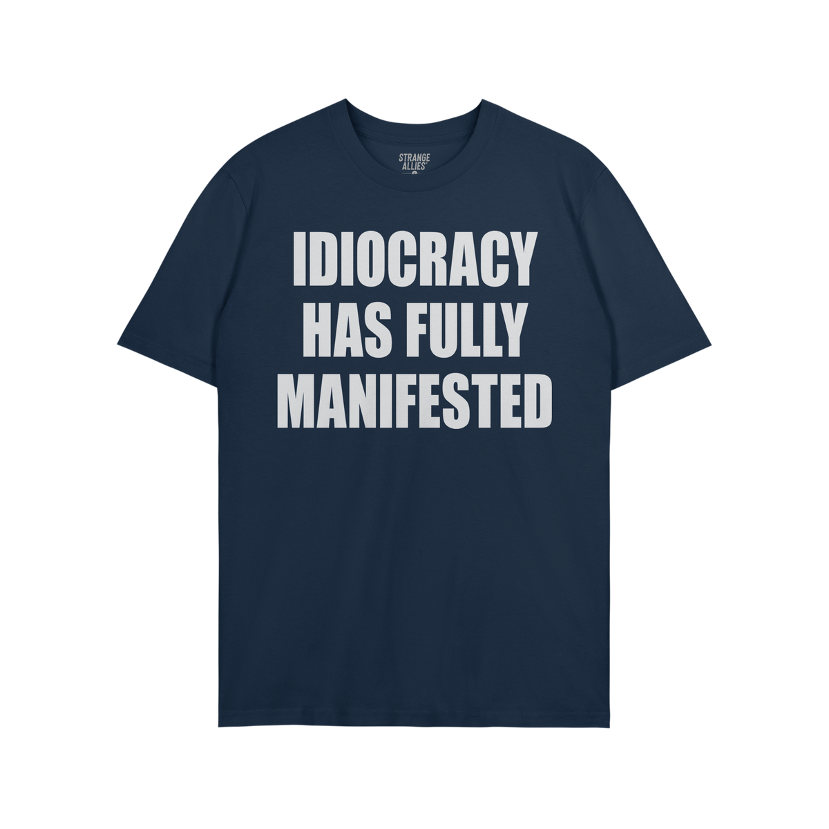The Idiocracy T-shirt showcases bold white text stating IDIOCRACY HAS FULLY MANIFESTED on a dark-navy background, reflecting 