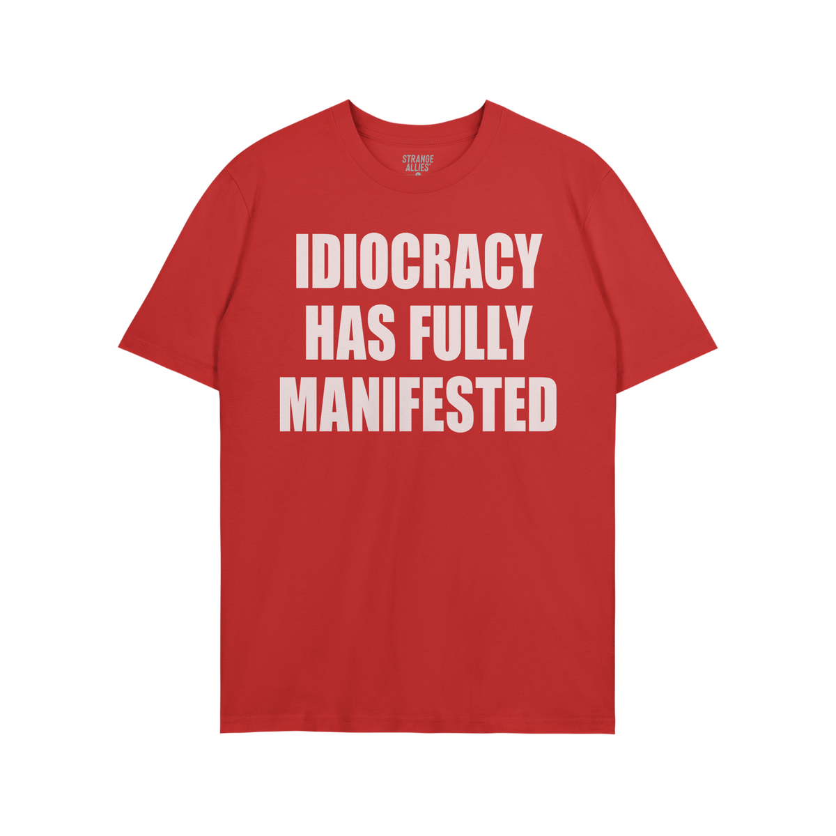 Idiocracy T-shirt with bold white text: IDIOCRACY HAS FULLY MANIFESTED. Brand label STRANGE ALLIES visible in collar. A state