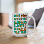 The Your Favorite Band Has Always Been Political Mug displays raised fists and flames, embodying punk rebellion through bold, hand-drawn text, perfect for those challenging societal norms with their morning brew.