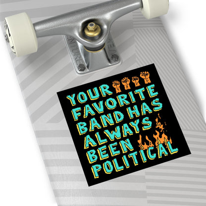 Your Favorite Band Has Always Been Political Sticker & Magnet