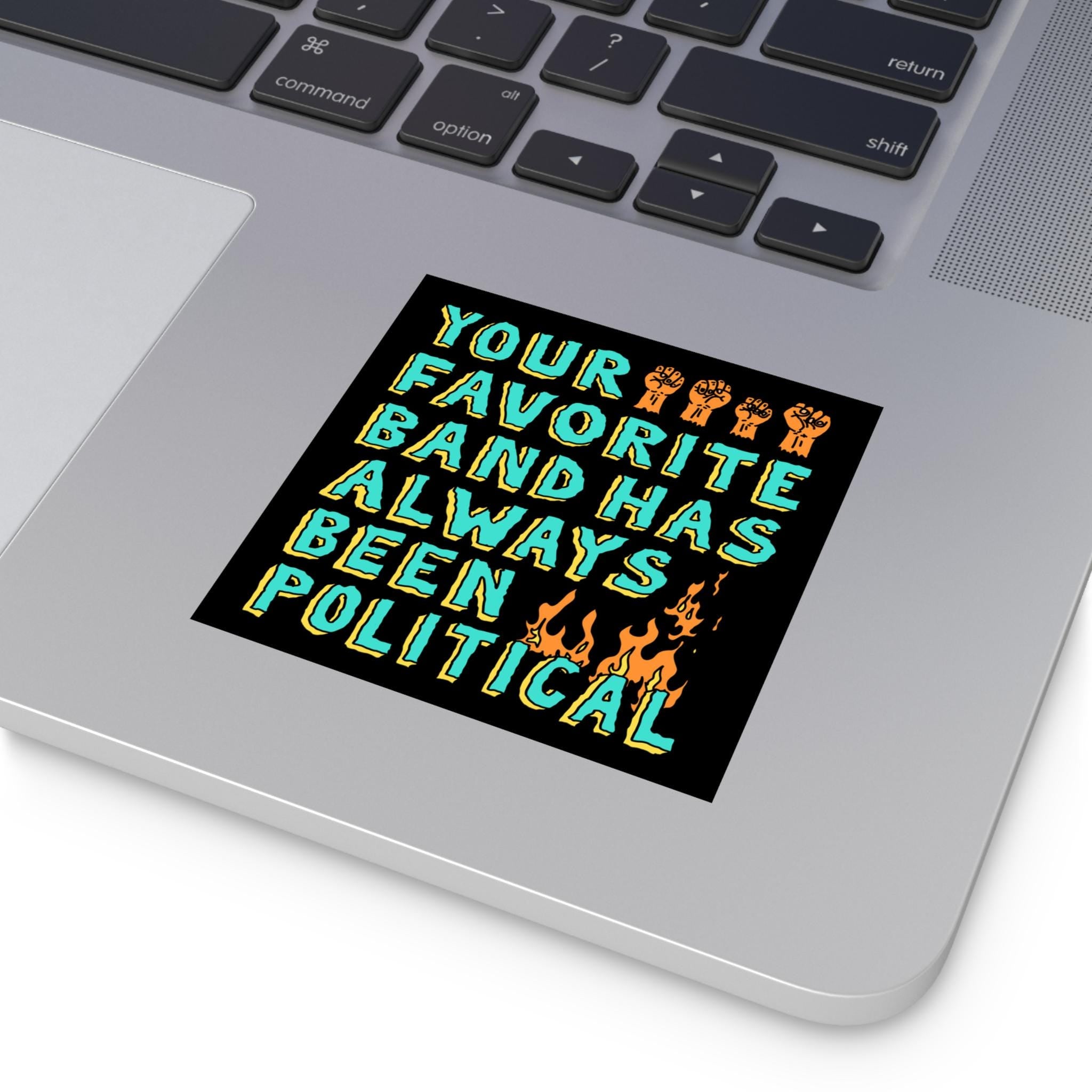 Your Favorite Band Has Always Been Political Sticker & Magnet features bold text and icons on a black background, perfect for laptops or cases, promoting a progressive message.
