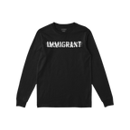 Black long-sleeve crew-neck T-shirt with IMMIGRANT in distressed white stencil lettering, symbolizing resilience and solidari
