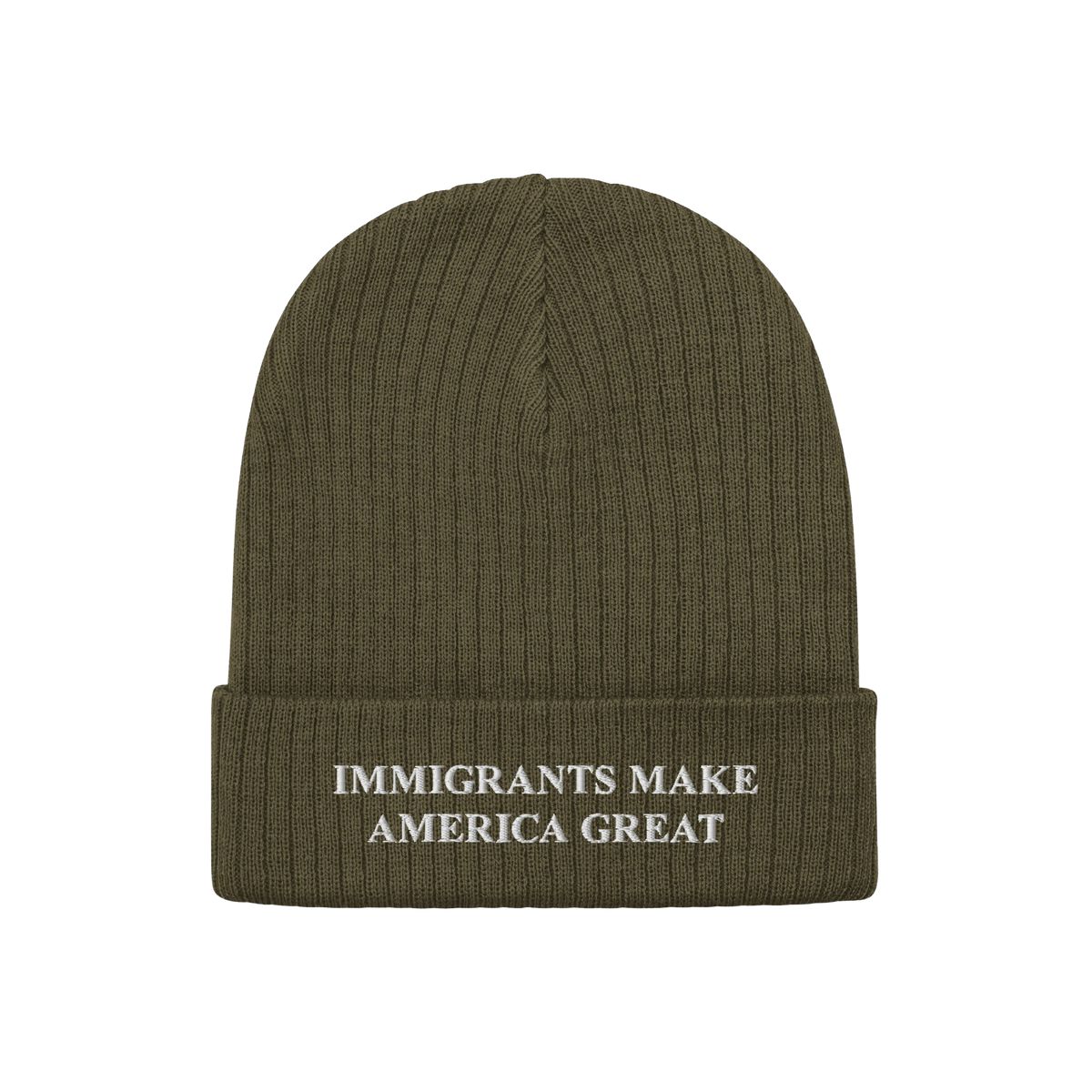 Immigrants Make America Great Hat: Olive-green knit beanie with a folded cuff, featuring white embroidered message advocating
