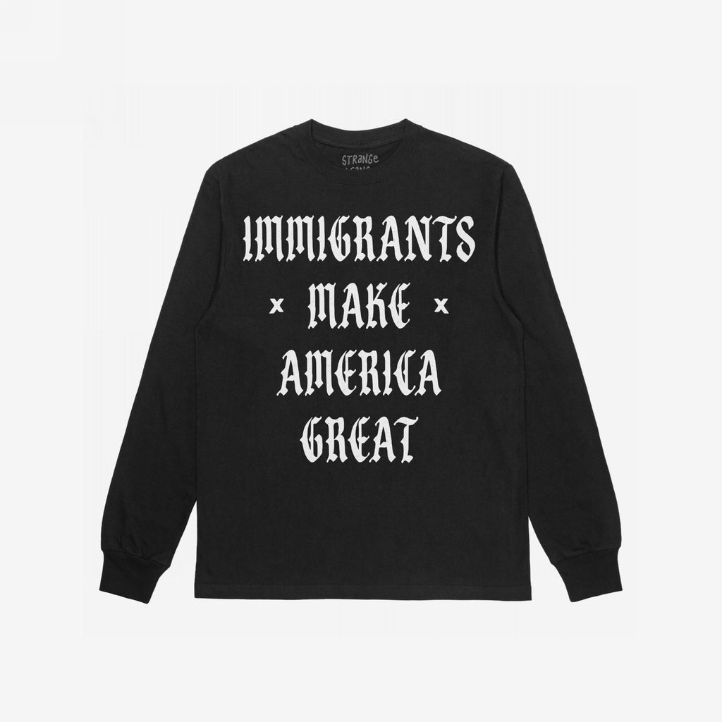Black long-sleeve T-shirt featuring the bold slogan IMMIGRANTS MAKE AMERICA GREAT in white, gothic-style lettering, embodying a protest-ready message of equality and justice.