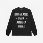 Black long-sleeve T-shirt featuring the bold slogan IMMIGRANTS MAKE AMERICA GREAT in white, gothic-style lettering, embodying a protest-ready message of equality and justice.
