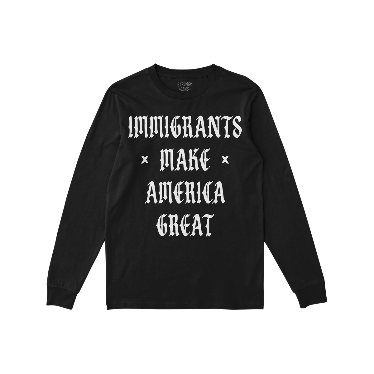 Black long-sleeve T-shirt featuring the bold slogan IMMIGRANTS MAKE AMERICA GREAT in white, gothic-style lettering, embodying