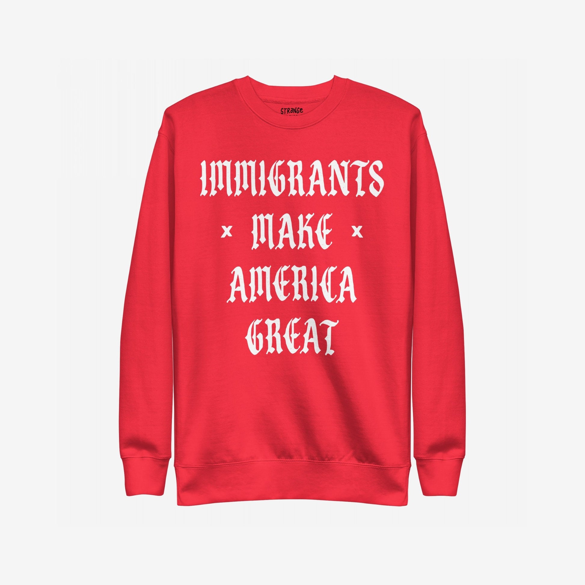 Red crew-neck sweatshirt with IMMIGRANTS MAKE AMERICA GREAT in white Gothic-style letters, highlighting immigrant pride and power. Ideal for protests or everyday wear, aligned with a message of equality and activism.