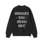 Black crewneck sweatshirt with IMMIGRANTS × MAKE AMERICA GREAT in bold, white Gothic letters. The Immigrants Make America Gr