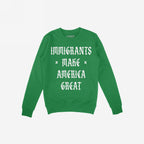 Immigrants Make America Great Shirt featuring bold old-English-style white font slogan on a green crewneck sweatshirt, embodying a message of justice and equality against nationalism and supporting immigrant rights.