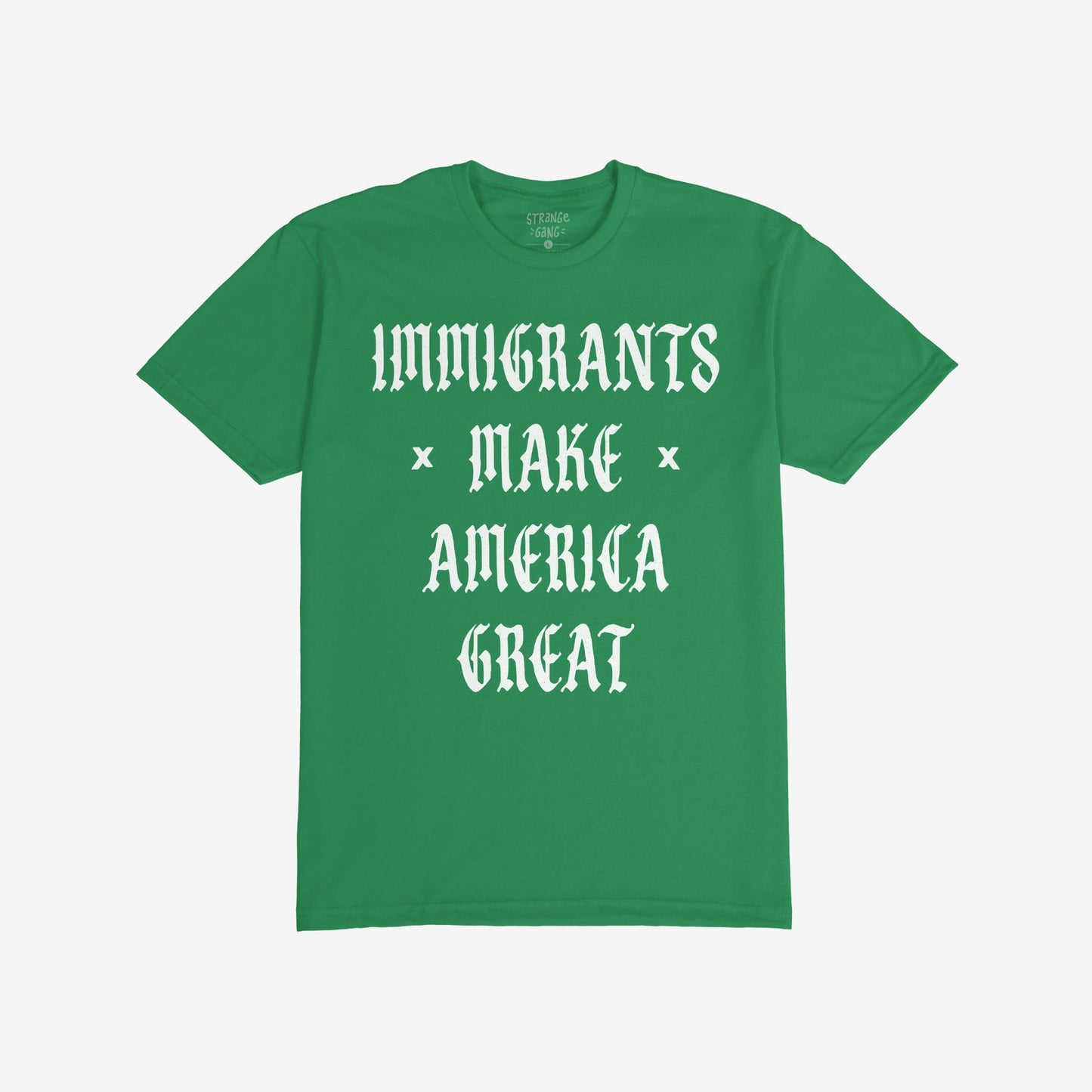 Immigrants Make America Great Shirt T-shirt Kelly Green by Strange Gang