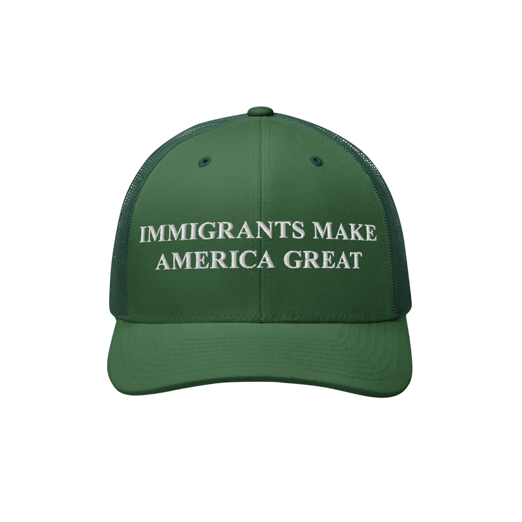 Immigrants Make America Great Hat: Green trucker cap featuring bold white embroidered text, promoting inclusivity and standin