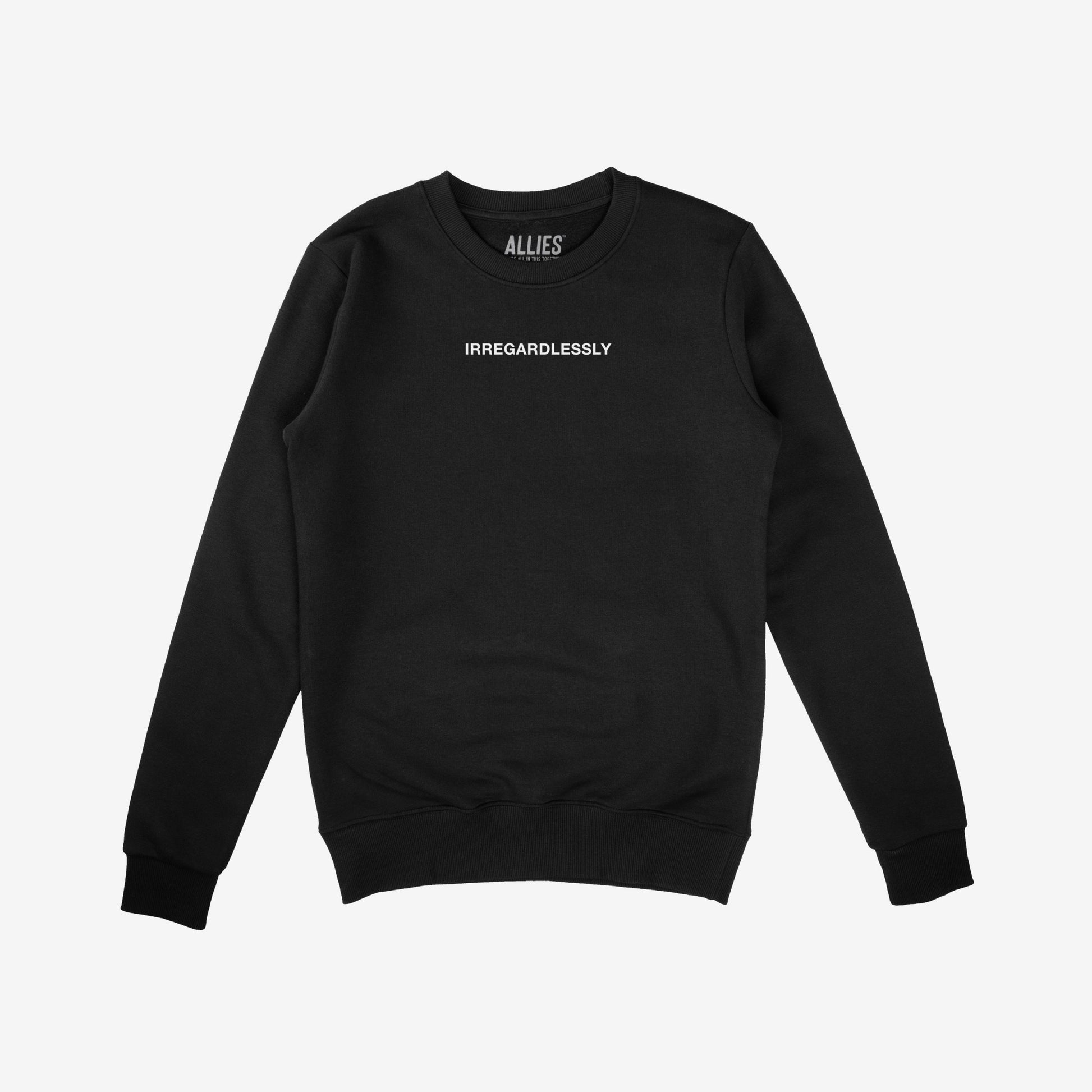 Black Irregardlessly crewneck sweatshirt with white text, ribbed cuffs, and ALLIES label, reflecting humor and individuality. Ideal for fans of Letterkenny, grammar rebels, or cozy statement wear.