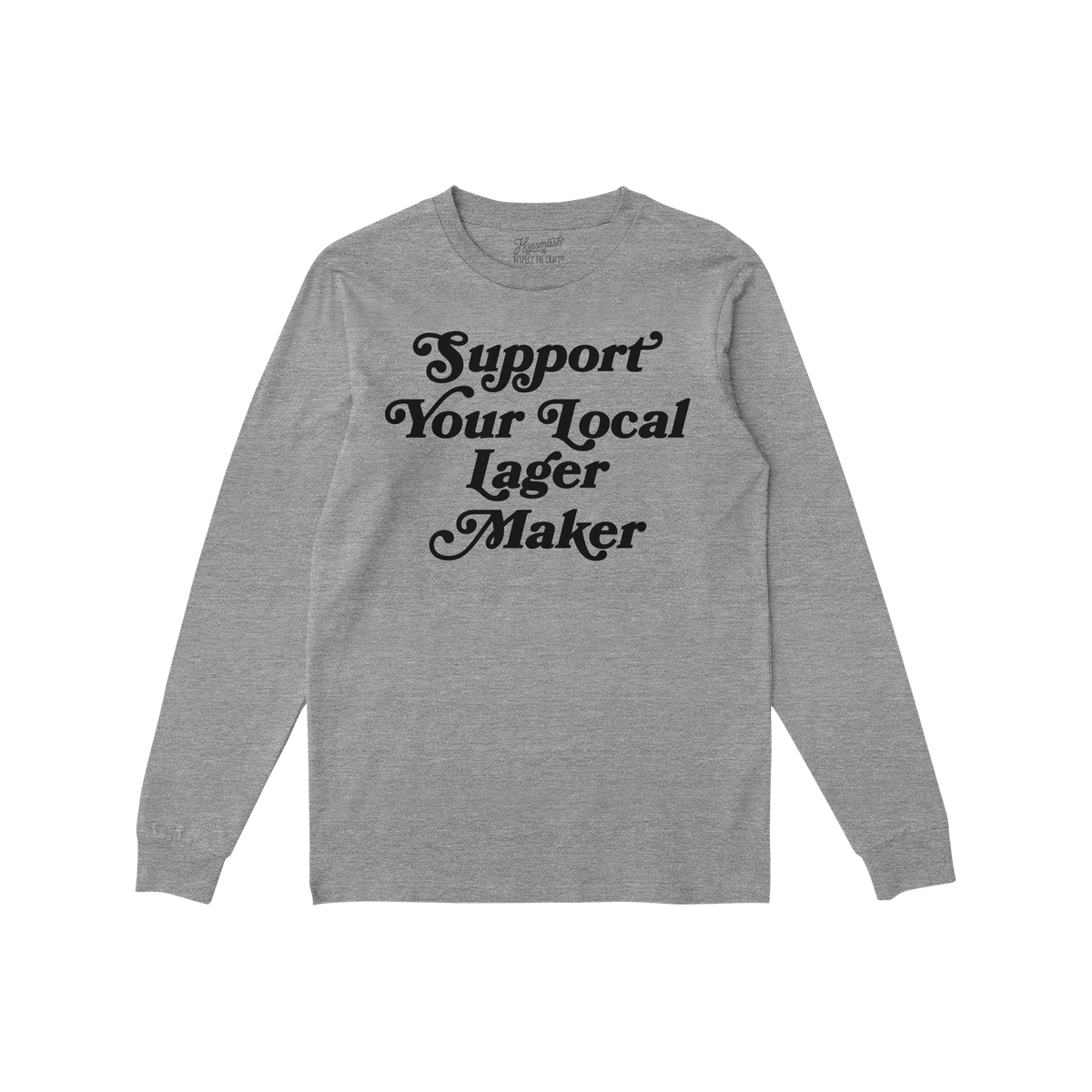 Heather-gray long-sleeve T-shirt featuring bold black lettering stating “Support Your Local Lager Maker,” embodying a gra