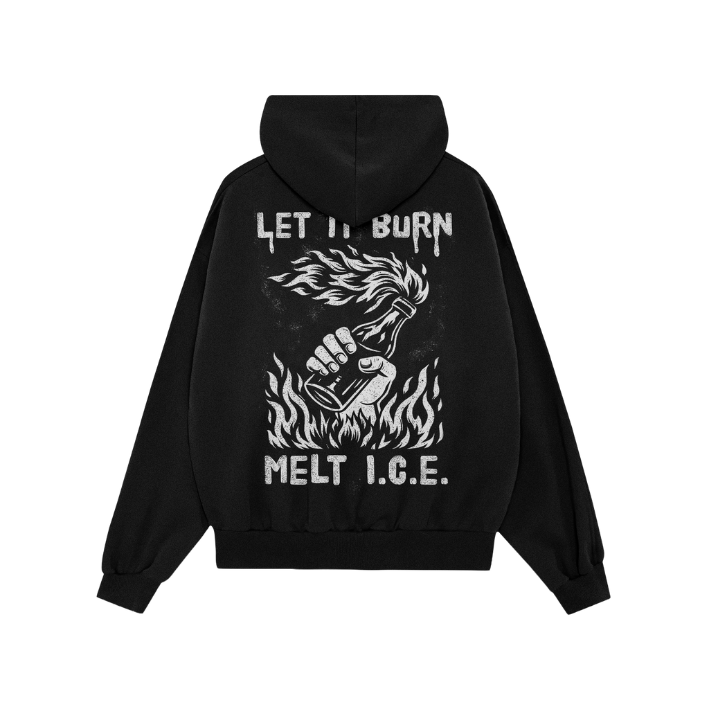 Back view of the Let It Burn / Melt ICE Hoodie featuring a bold protest design with LET IT BURN and MELT I.C.E. slogans aroun
