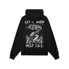 Back view of the Let It Burn / Melt ICE Hoodie featuring a bold protest design with LET IT BURN and MELT I.C.E. slogans aroun