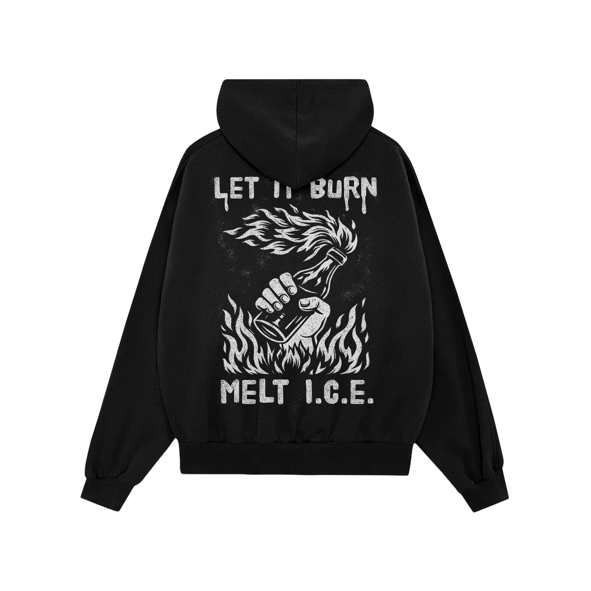 Back view of the Let It Burn / Melt ICE Hoodie featuring a bold protest design with LET IT BURN and MELT I.C.E. slogans aroun
