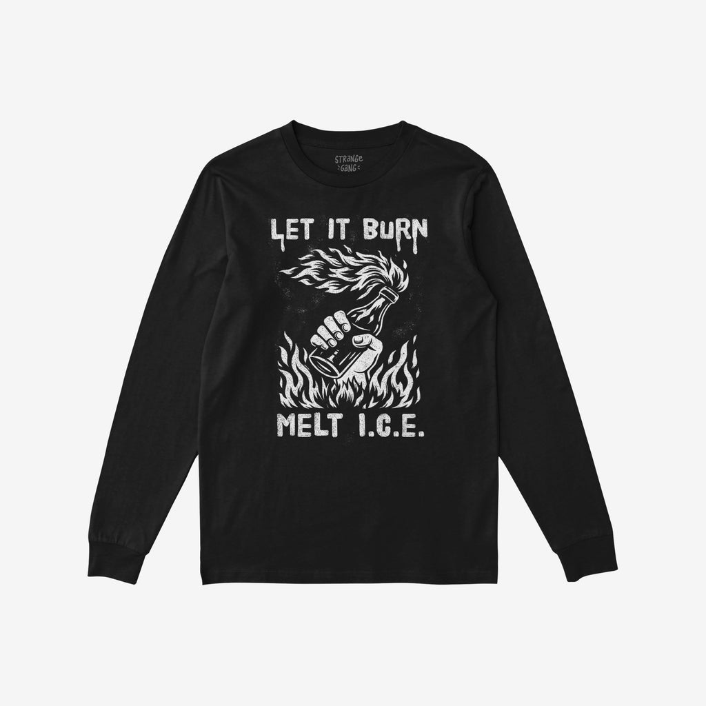 Let It Burn / Melt ICE T-shirt features a hand-drawn clenched fist with a flaming Molotov-style torch, emblazoned with LET IT BURN and MELT I.C.E. text, promoting anti-fascist and immigrant rights advocacy.