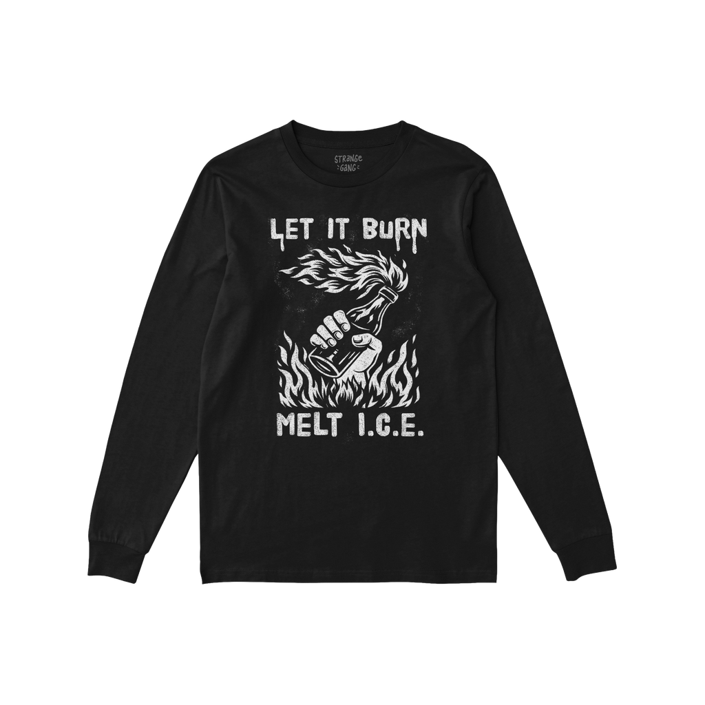 Let It Burn / Melt ICE T-shirt features a hand-drawn clenched fist with a flaming Molotov-style torch, emblazoned with LET IT
