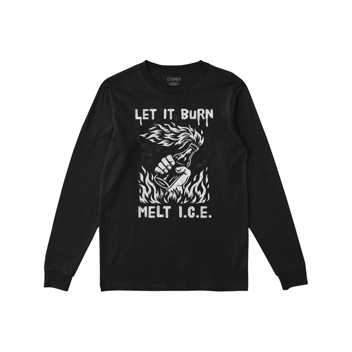 Let It Burn / Melt ICE T-shirt features a hand-drawn clenched fist with a flaming Molotov-style torch, emblazoned with LET IT