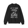 Black crewneck pullover with LET IT BURN above a hand holding a flaming Molotov bottle; below, MELT I.C.E. Bold design for th