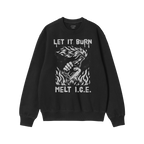 Black crewneck pullover with LET IT BURN above a hand holding a flaming Molotov bottle; below, MELT I.C.E. Bold design for th