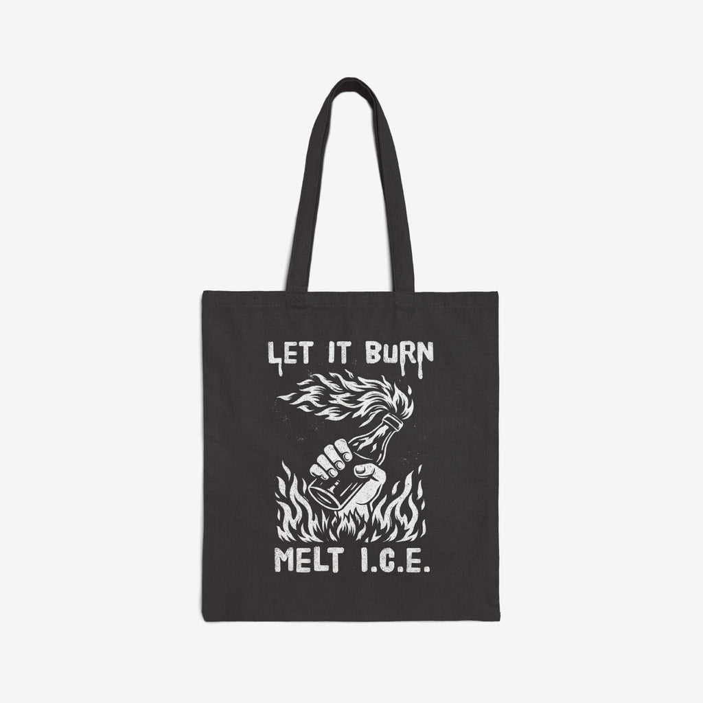 Let It Burn / Melt ICE Tote Bag featuring a protest-style graphic of a clenched fist holding a flaming Molotov bottle, symbolizing anti-fascist and immigrant rights advocacy with bold text above and below.