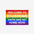 Custom Hate Has No Home Here Pride Flag showcasing a customizable welcome message on rainbow stripes, symbolizing love and unity. Ideal for personalizing with your city name, perfect for outdoor display.