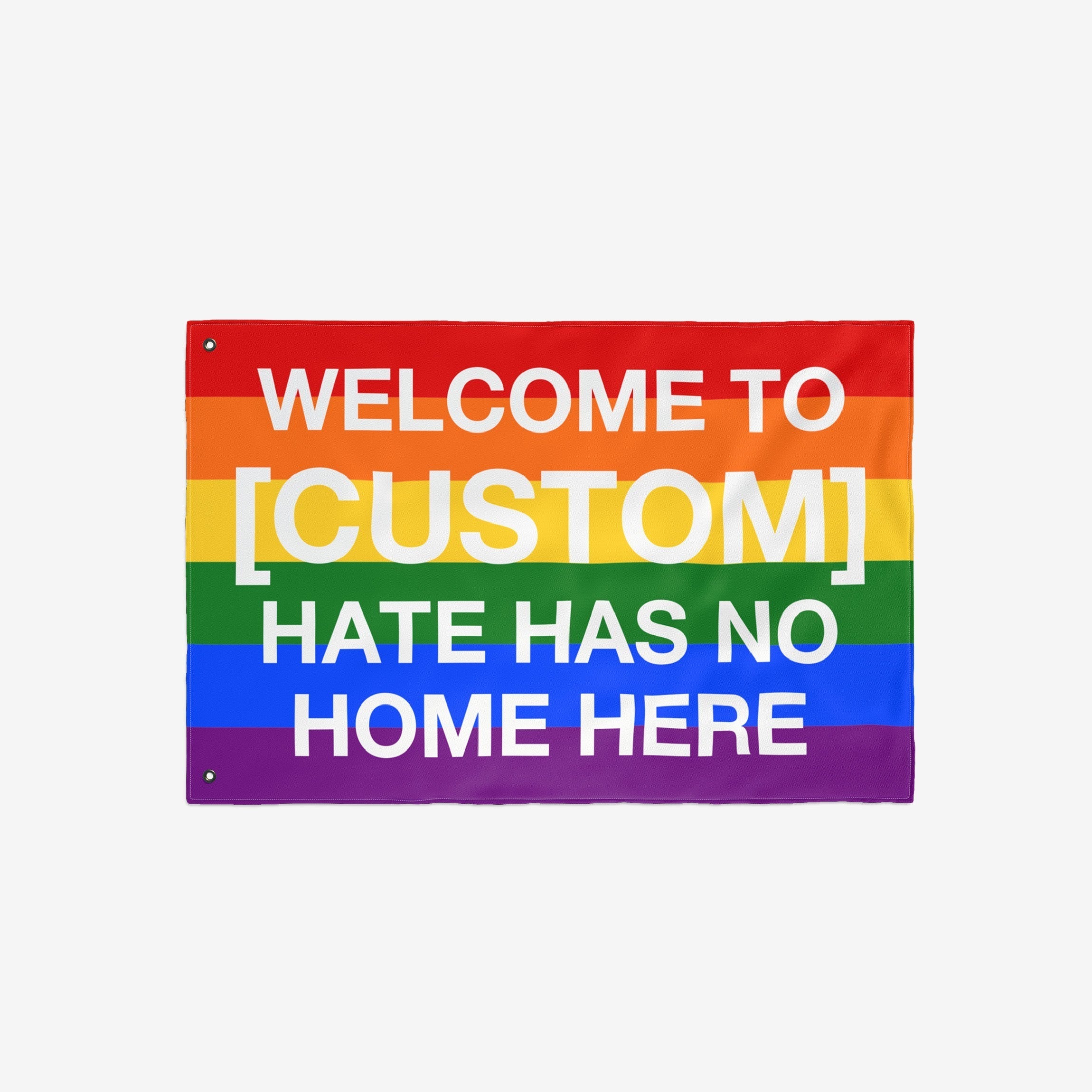 Custom Hate Has No Home Here Pride Flag showcasing a customizable welcome message on rainbow stripes, symbolizing love and unity. Ideal for personalizing with your city name, perfect for outdoor display.