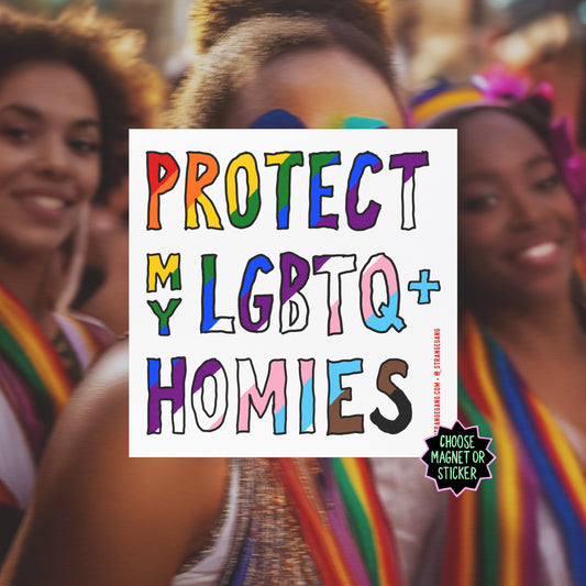 Protect My LGBTQ+ Homies Sticker & Magnet by Strange Gang