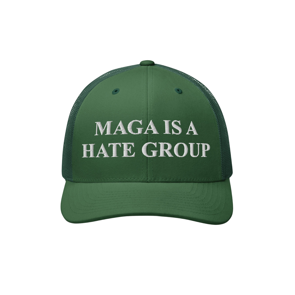 Forest-green trucker-style cap with MAGA IS A HATE GROUP embroidered in white on the front, featuring a mesh back and curved 