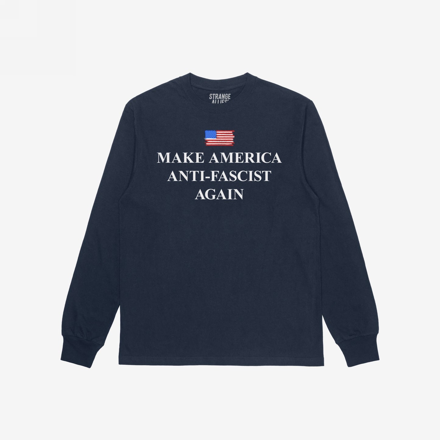Navy-blue long-sleeve tee with a distressed U.S. flag graphic and MAKE AMERICA ANTI-FASCIST AGAIN in bold white lettering, embodying a strong anti-fascist message. Neck label reads STRANGE ALLIES.