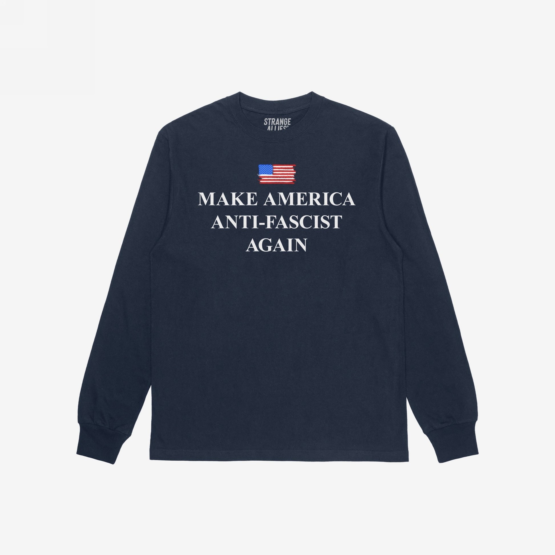 Navy-blue long-sleeve tee with a distressed U.S. flag graphic and MAKE AMERICA ANTI-FASCIST AGAIN in bold white lettering, embodying a strong anti-fascist message. Neck label reads STRANGE ALLIES.
