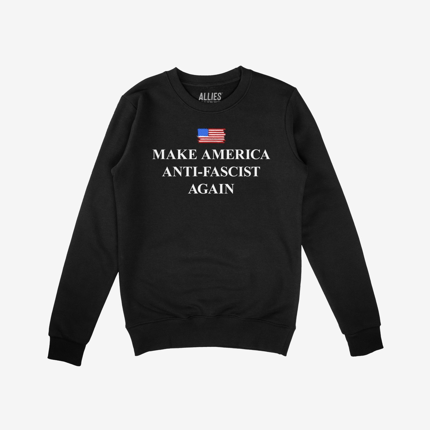 Black crew-neck sweatshirt featuring Make America Anti-Fascist Again beneath a stylized American flag, designed to symbolize democracy and civil rights advocacy. Branded “ALLIES” at the collar.