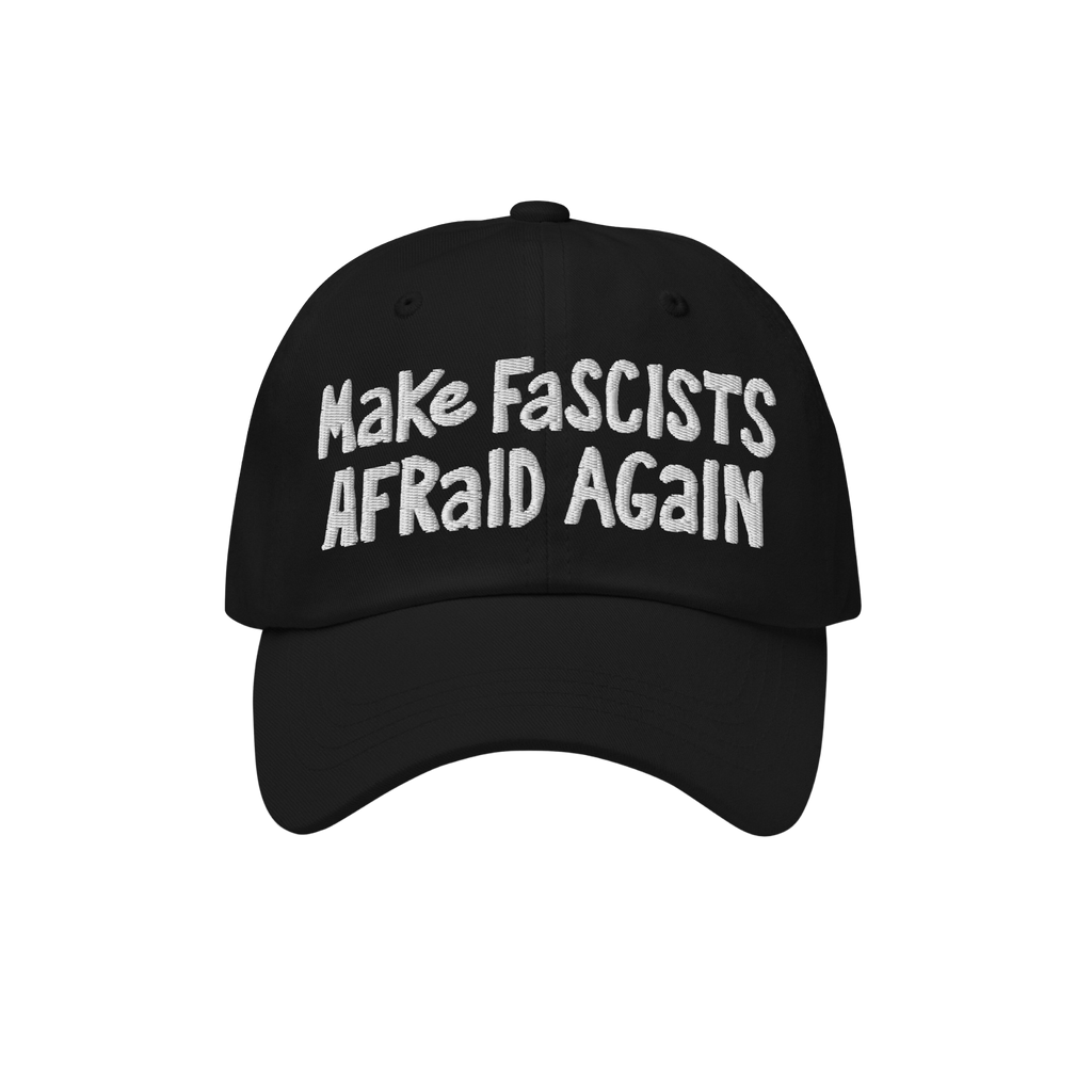 Black baseball cap with “Make Fascists Afraid Again” in white hand-drawn embroidery, symbolizing resistance and activism.