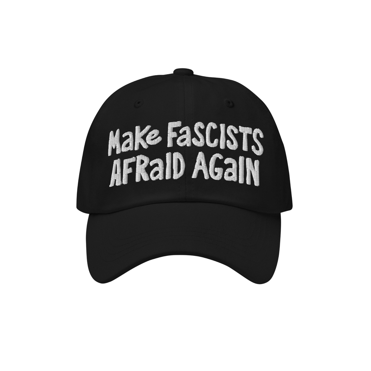 Black baseball cap with “Make Fascists Afraid Again” in white hand-drawn embroidery, symbolizing resistance and activism.