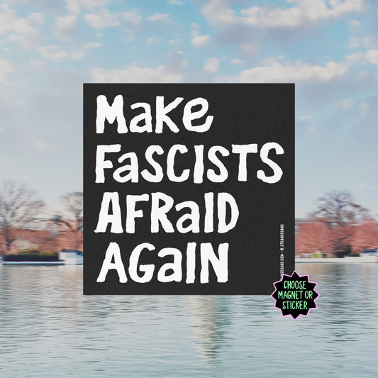 Make Fascists Afraid Again Sticker & Magnet by Strange Gang