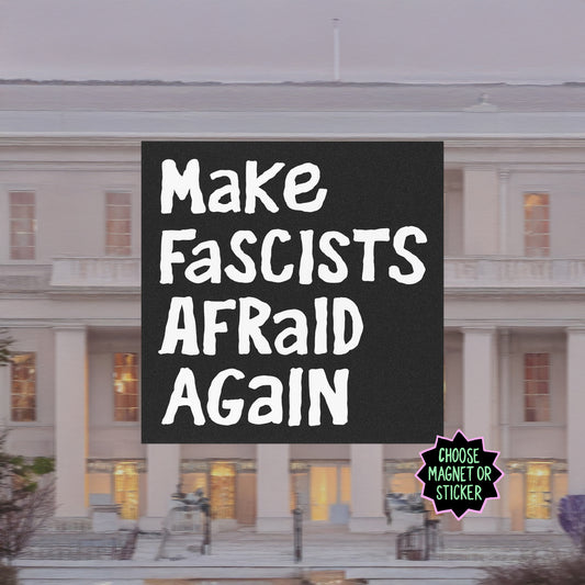 Make Fascists Afraid Again Sticker & Magnet