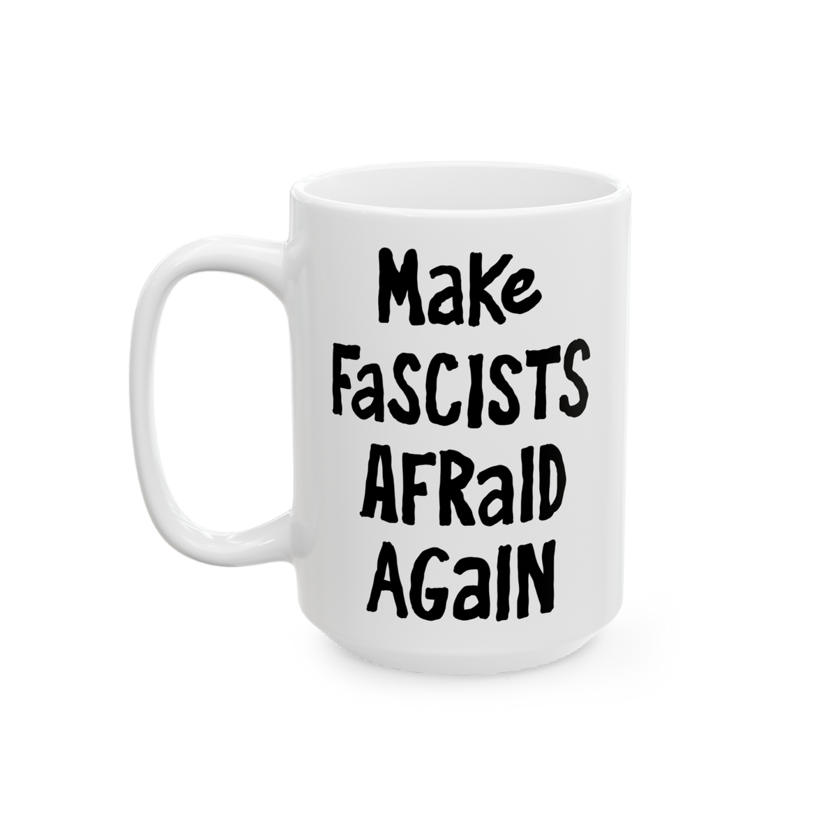 White ceramic mug with black, hand-drawn lettering: “Make Fascists Afraid Again”. Bold message supports resistance, ideal
