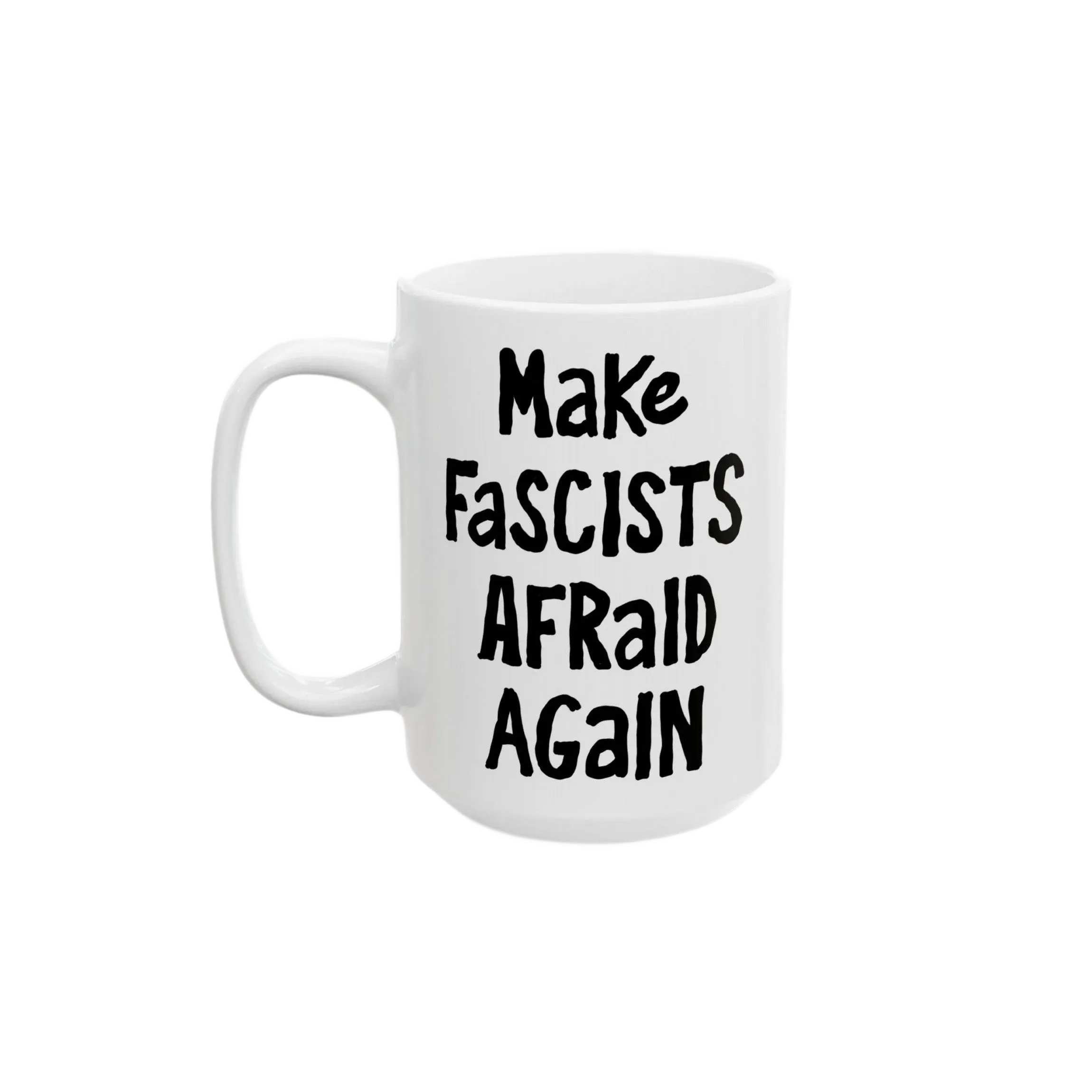 White ceramic mug with black, hand-drawn lettering: “Make Fascists Afraid Again”. Bold message supports resistance, ideal for activism-minded coffee lovers. Available in 11 oz and 15 oz sizes.