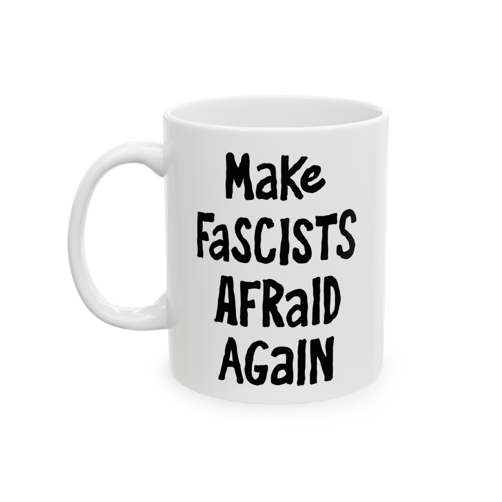White ceramic mug with the slogan Make Fascists Afraid Again in bold black lettering. Features a standard C-handle, shiny fin