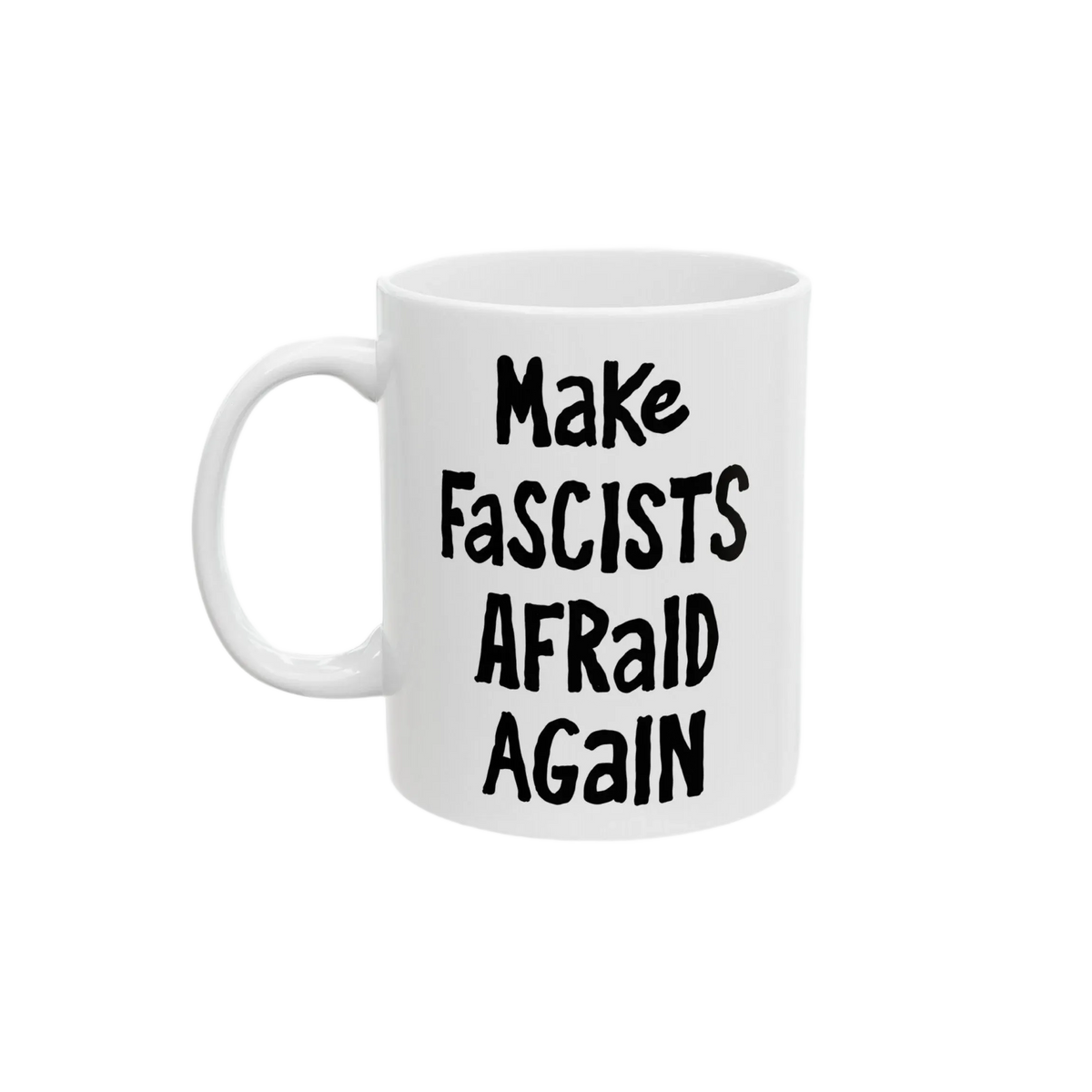 White ceramic mug with the slogan Make Fascists Afraid Again in bold black lettering. Features a standard C-handle, shiny finish, printed on both sides, and available in two sizes.