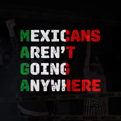 Graphic poster of the Mexicans Aren’t Going Anywhere shirt, featuring masked figures behind caution tape, with bold lettering highlighting resistance, embodying defiance against exclusion and support for immigrant rights.