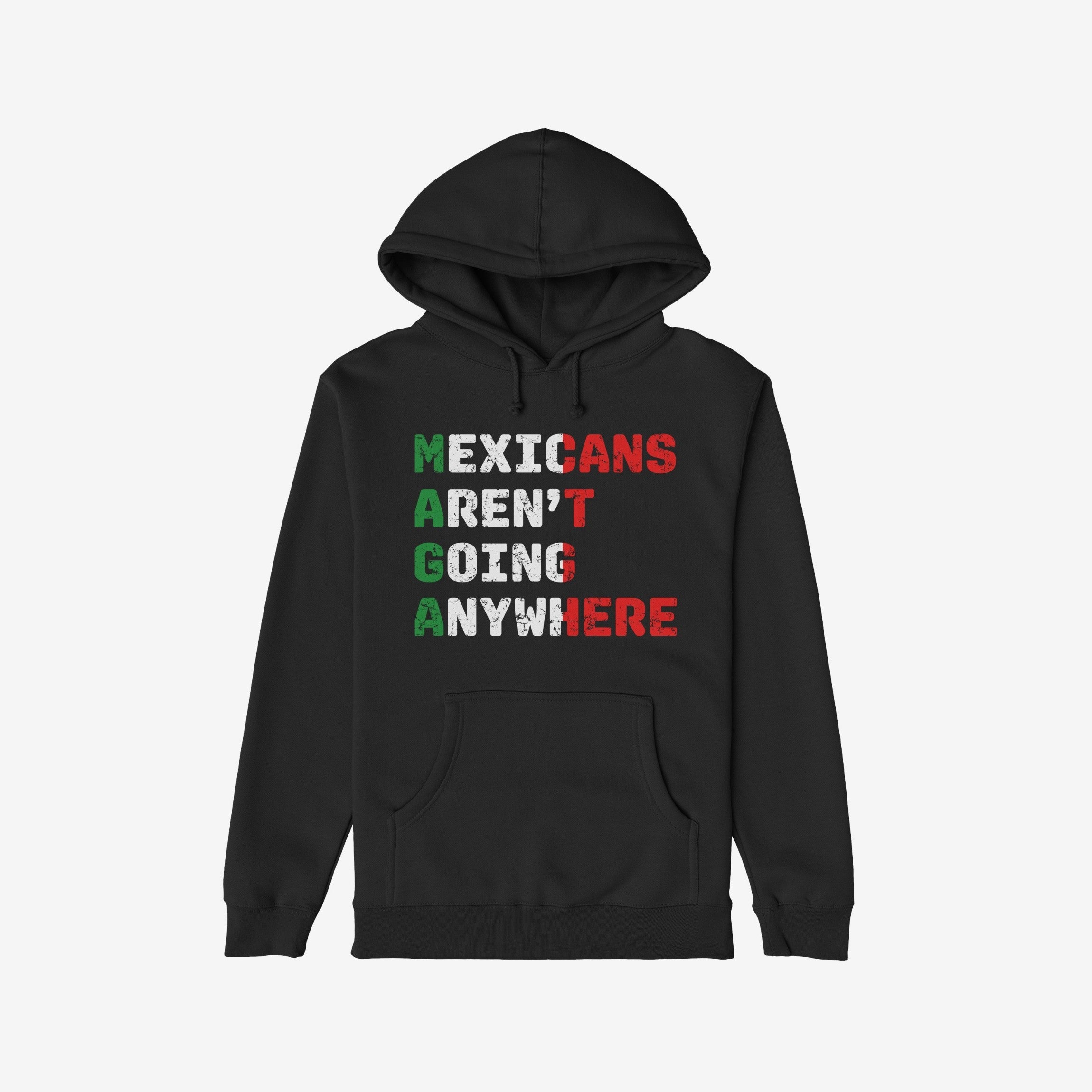 Mexicans Aren’t Going Anywhere Shirt features a bold slogan in Mexican flag colors, redefining MAGA. This black hooded sweatshirt symbolizes resilience and pride, supporting immigrant rights and resistance.